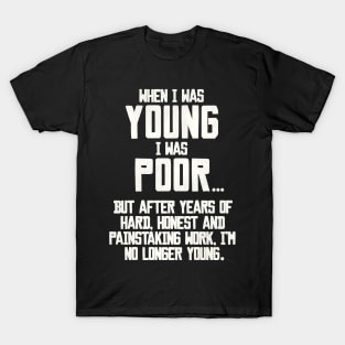 When I Was Young, I Was Poor... T-Shirt